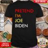 Hot Pretend I’m Joe Biden Shirt