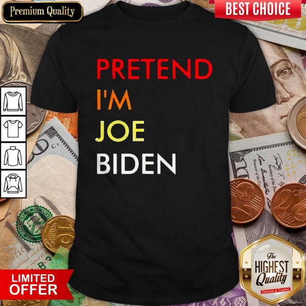 Hot Pretend I’m Joe Biden Shirt