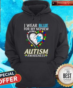 I Wear Blue For My Nephew Accept Understand Love Autism Awareness Heart Hoodie