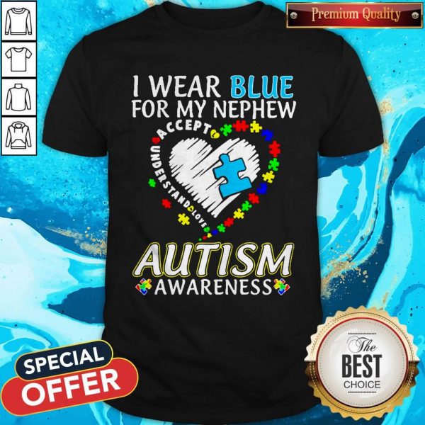 I Wear Blue For My Nephew Accept Understand Love Autism Awareness Heart Shirt