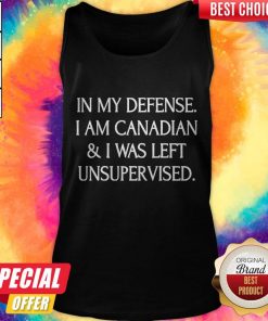 In My Defense I Am Canadian And I Was Left Unsuprer Vised Tank Top