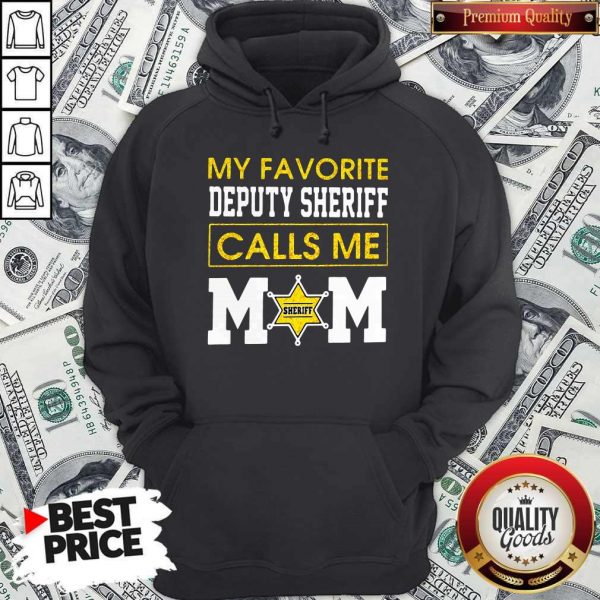 My Favorite Deputy Sheriff Calls Me Mom HoodieMy Favorite Deputy Sheriff Calls Me Mom Hoodie