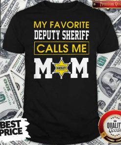 My Favorite Deputy Sheriff Calls Me Mom Shirt