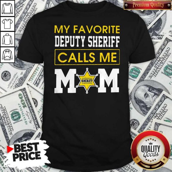 My Favorite Deputy Sheriff Calls Me Mom Shirt