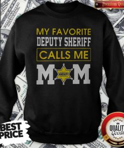 My Favorite Deputy Sheriff Calls Me Mom Sweatshirt