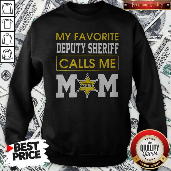 My Favorite Deputy Sheriff Calls Me Mom Sweatshirt