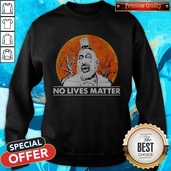 Nice Captain Spaulding No Lives Matter Sweatshirt