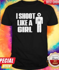 Nice I Shoot Like A Girl Shirt