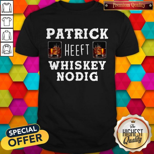 Nice Patrick Heeft Whiskey Nodig Shirt