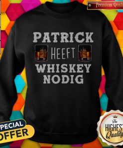 Nice Patrick Heeft Whiskey Nodig Sweatshirt