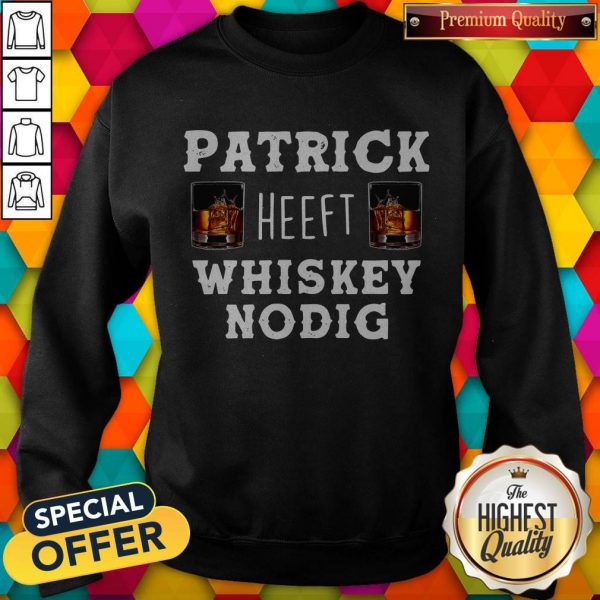 Nice Patrick Heeft Whiskey Nodig Sweatshirt