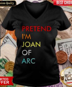 Nice Pretend I’m Joan Of Arc V-neck