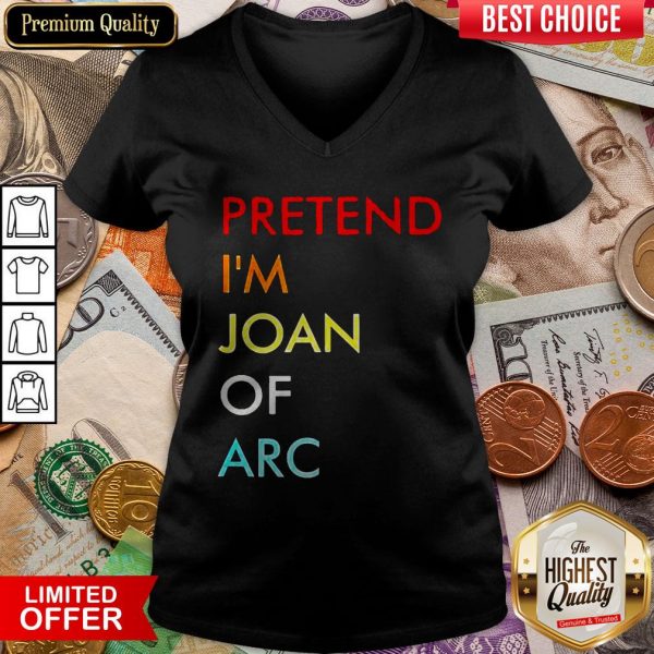 Nice Pretend I’m Joan Of Arc V-neck