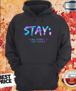 Nice Stay Your Story Is Not Over Hoodie