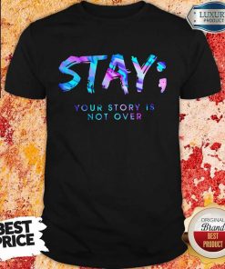 Nice Stay Your Story Is Not Over Shirt