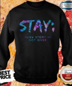 Nice Stay Your Story Is Not Over Sweatshirt