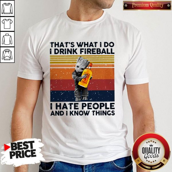 Official Baby Groot That’s What I Do I Drink FireOfficial Baby Groot That’s What I Do I Drink Fireball I Hate People And I Know Things Vintage Shirtball I Hate People And I Know Things Vintage Shirt