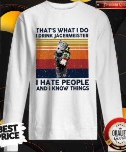 Official Baby Groot That’s What I Do I Drink Jagermeister I Hate People And I Know Things Vintage Sweatshirt