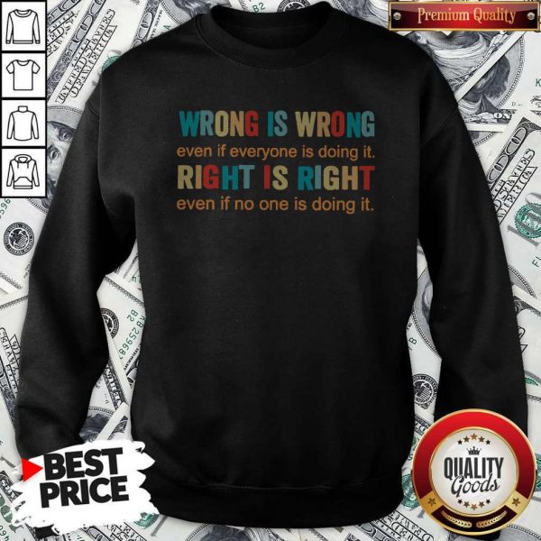 Official Wrong Is Wrong Even If Everyone Is Doing It Right Is Right Even If No One Is Doing It Sweatshirt