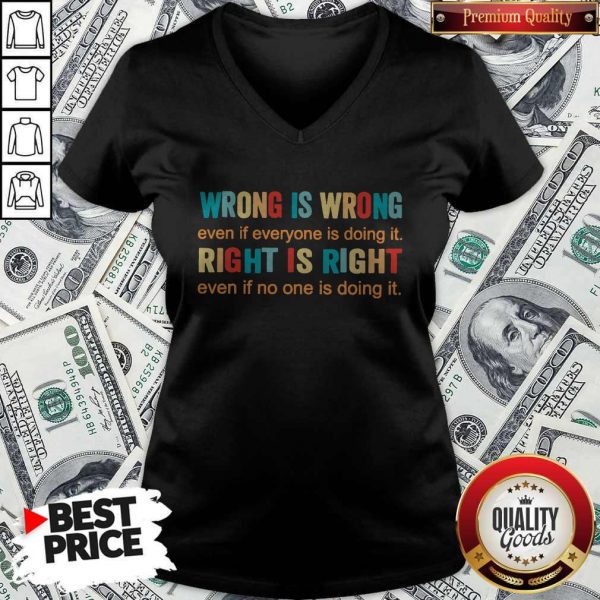 Official Wrong Is Wrong Even If Everyone Is Doing It Right Is Right Even If No One Is Doing It V-neck