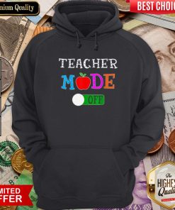 Original Teacher Mode Off Last Day Of School Hoodie