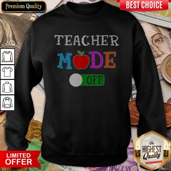 Original Teacher Mode Off Last Day Of School Sweatshirt