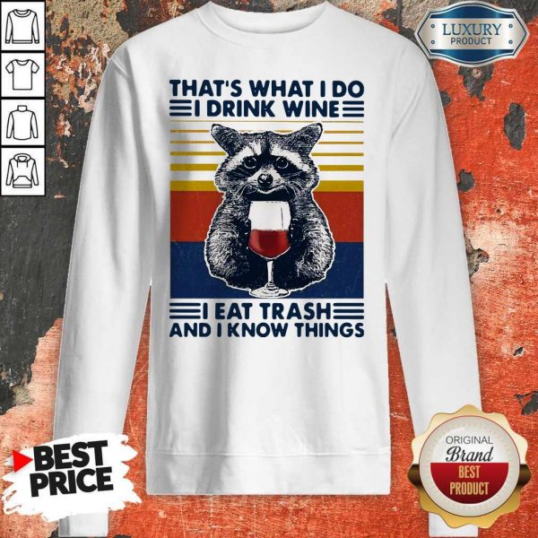Raccoon That’s What I Do I Drink Wine I Eat TrashRaccoon That’s What I Do I Drink Wine I Eat Trash And I Know Things Vintage Sweatshirt And I Know Things Vintage Sweatshirt