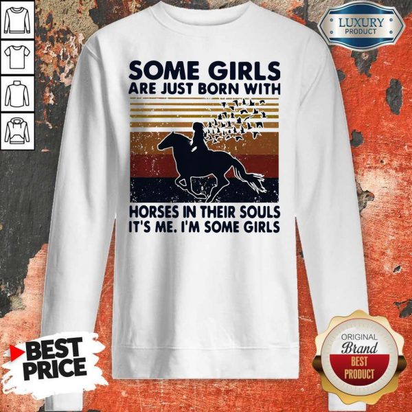 Some Girls Are Just Born With Horses In Their Souls It’s Me I’m Some Girls Vintage Sweatshirt