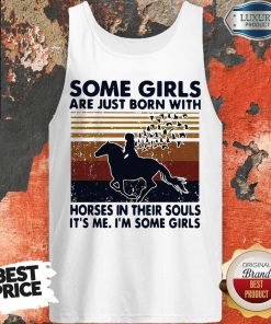 Some Girls Are Just Born With Horses In Their Souls It’s Me I’m Some Girls Vintage Tank Top