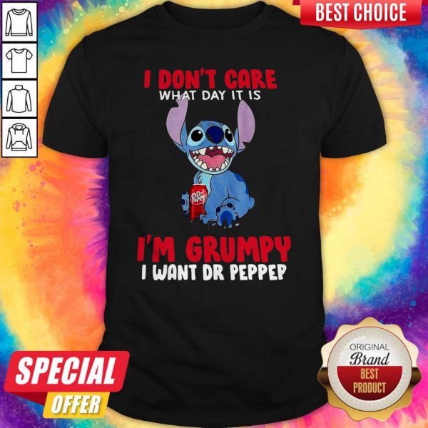 Stitch I Don’t Care What Day It Is It’s Early I’mStitch I Don’t Care What Day It Is It’s Early I’m Grumpy I Want Dr Pepper Shirt Grumpy I Want Dr Pepper Shirt