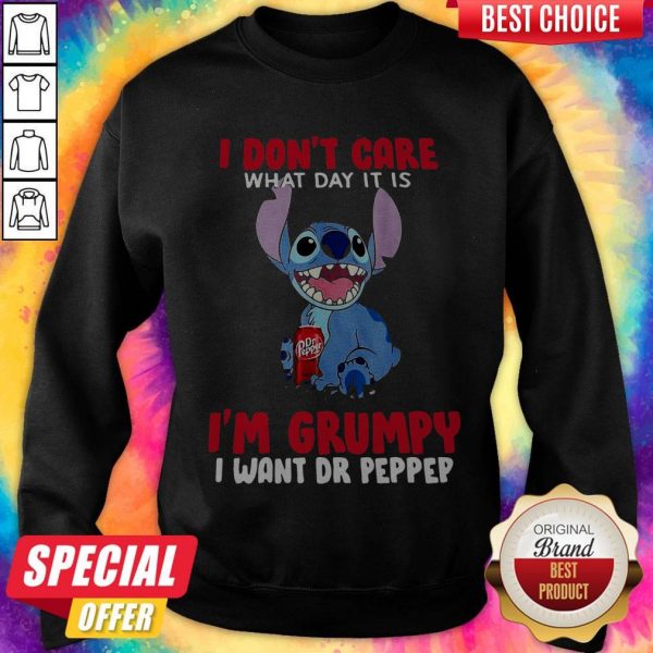 Stitch I Don’t Care What Day It Is It’s Early I’m Grumpy I Want Dr Pepper Sweatshirt