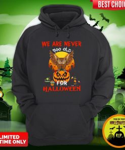 We Are Never Too Old For Halloween Hoodie