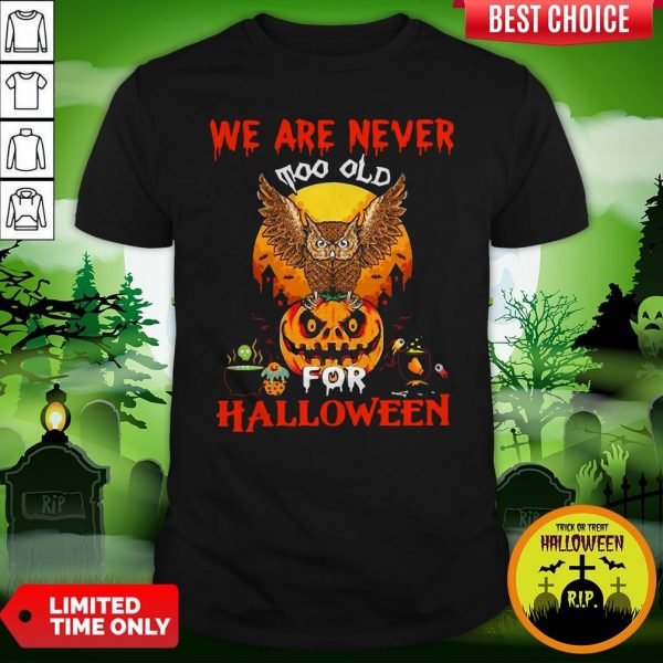 We Are Never Too Old For Halloween ShirtWe Are Never Too Old For Halloween Shirt
