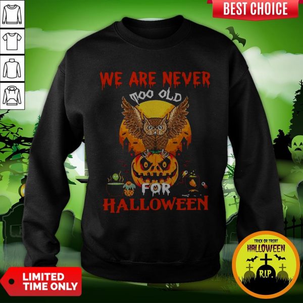 We Are Never Too Old For Halloween Sweatshirt