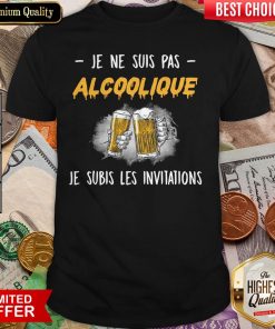Beer Je Ne Suis Pas Alcoolique Je Subis Les Invitations Shirt