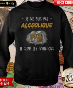 Beer Je Ne Suis Pas Alcoolique Je Subis Les Invitations Sweatshirt