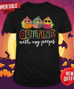 Birds Quilling With My Peeps Shirt