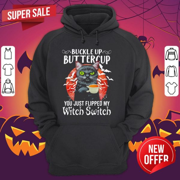 Buckle Up Buttercup You Just Flipped My Witch Switch Black Cat Halloween Hoodie