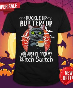 Buckle Up Buttercup You Just Flipped My Witch Switch Black Cat Halloween Shirt