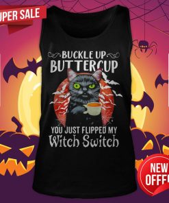 Buckle Up Buttercup You Just Flipped My Witch Switch Black Cat Halloween Tank Top