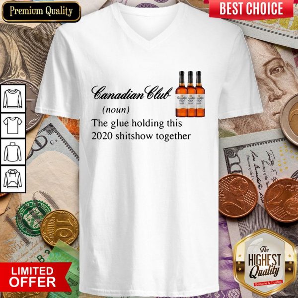Canadian Club Whisky The Glue Holding This 2020 Shitshow Together V-neck