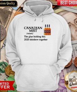 Canadian Mist Whisky The Glue Holding This 2020 Shitshow Together Hoodie