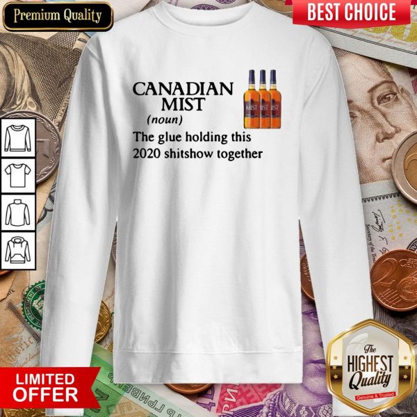 Canadian Mist Whisky The Glue Holding This 2020 Shitshow Together Sweatshirt