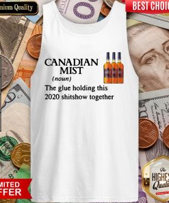 Canadian Mist Whisky The Glue Holding This 2020 Shitshow Together Tank Top