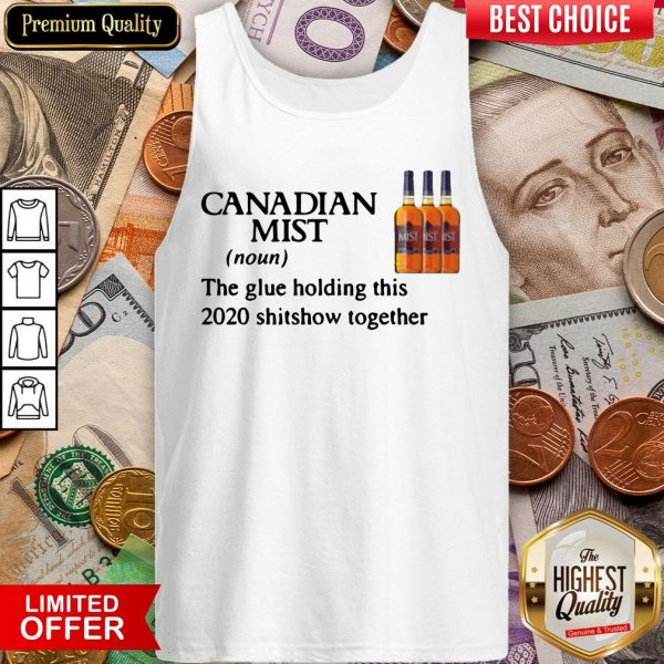 Canadian Mist Whisky The Glue Holding This 2020 Shitshow Together Tank Top