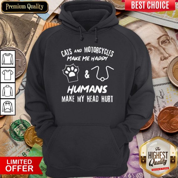 Cats And Motorcycles Make Me Happy Humans Make My Head Hurt Hoodie