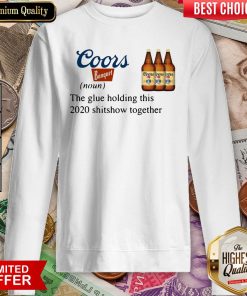 Coors Banquet The Glue Holding This 2020 Shitshow Together Sweashirt