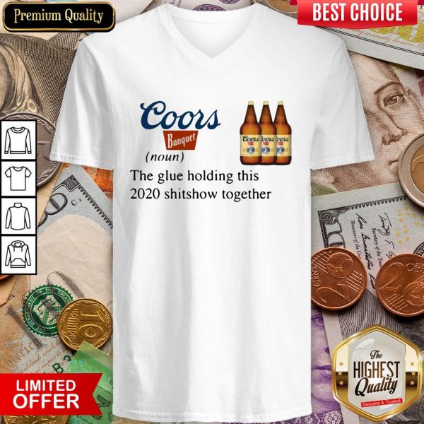 Coors Banquet The Glue Holding This 2020 Shitshow Together V-neck