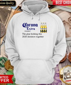 Corona Extra The Glue Holding This 2020 Shitshow Together Hoodie