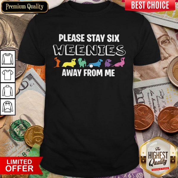 Dachshund Please Stay Six Weenies Away From Me Shirt